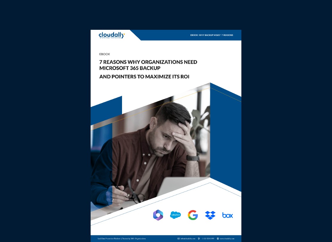 7 Reasons Why Organizations Need Microsoft 365 Backup and Pointers to Maximize Its ROI